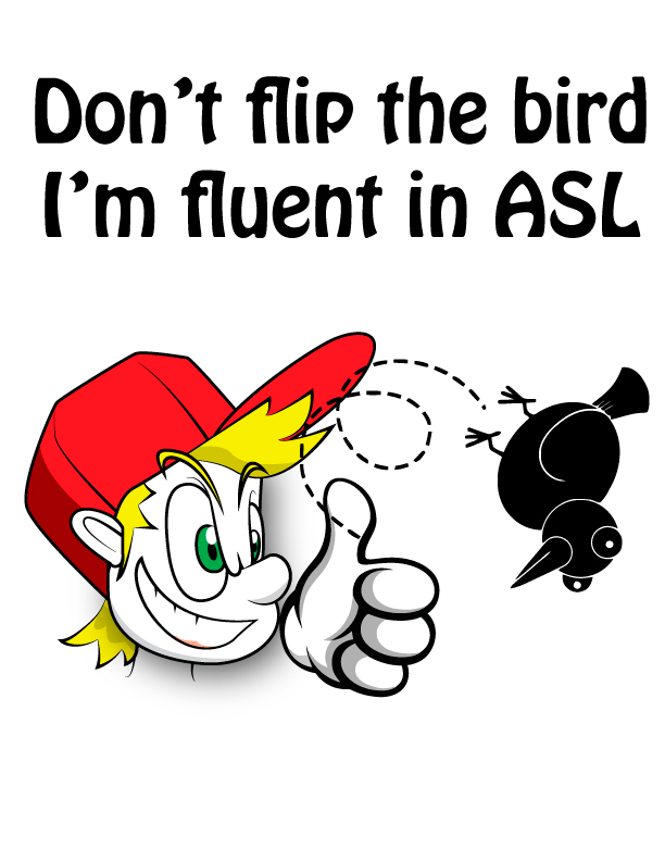 Dont flip the bird, I'm fluent in ASL
